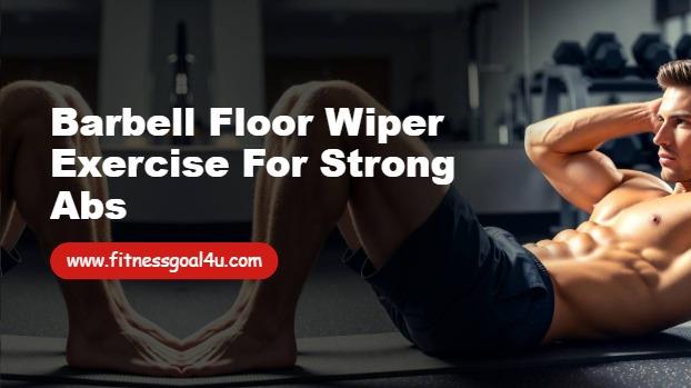 Barbell Floor Wiper Exercise for Strong Abs