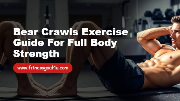 Bear Crawls Exercise Guide for Full Body Strength