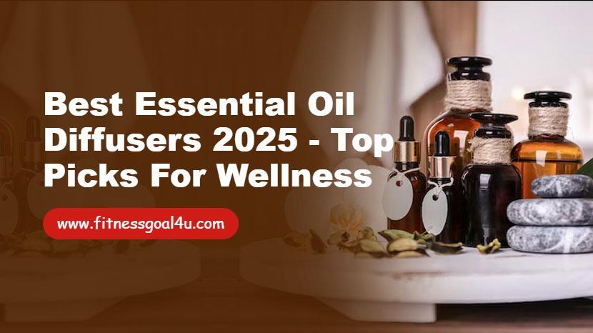 Best Essential Oil Diffusers 2025 - Top Picks for Wellness