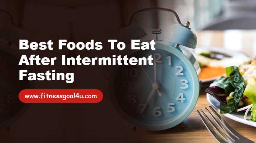 Best Foods to Eat After Intermittent Fasting