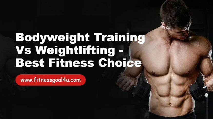 Bodyweight Training vs Weightlifting - Best Fitness Choice