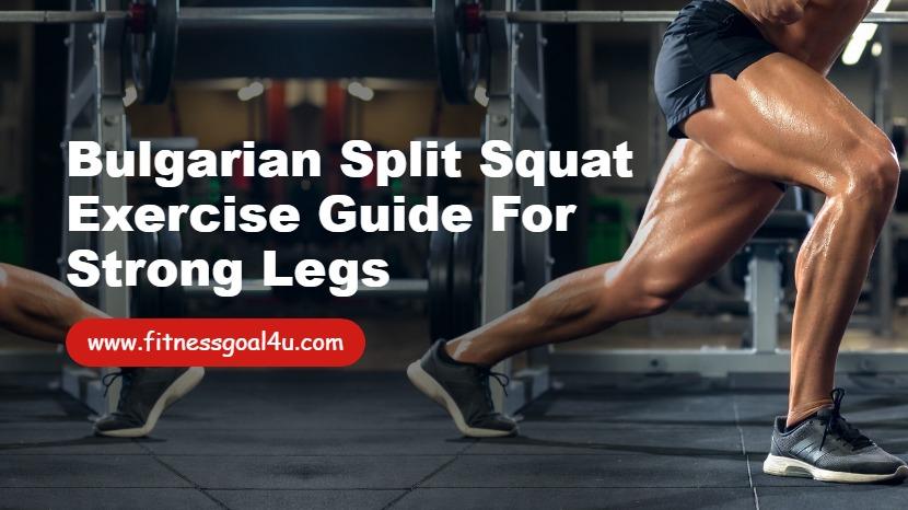 Bulgarian Split Squat Exercise Guide for Strong Legs