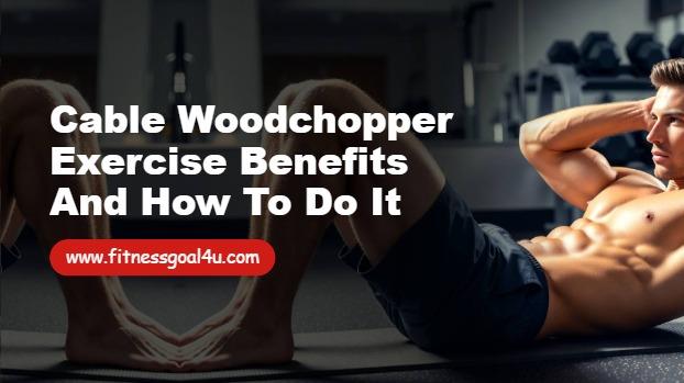 Cable Woodchopper Exercise Benefits and How to Do It