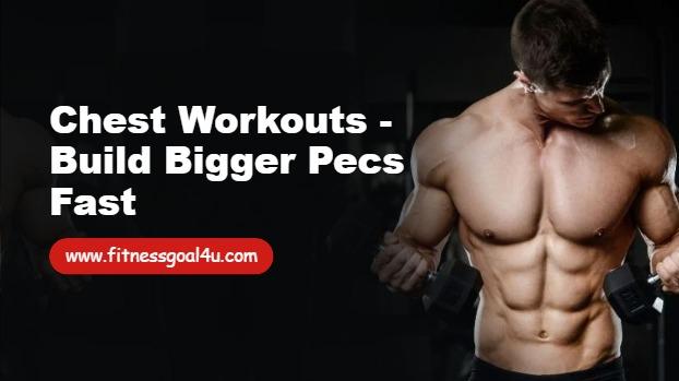 Chest Workouts - Build Bigger Pecs Fast