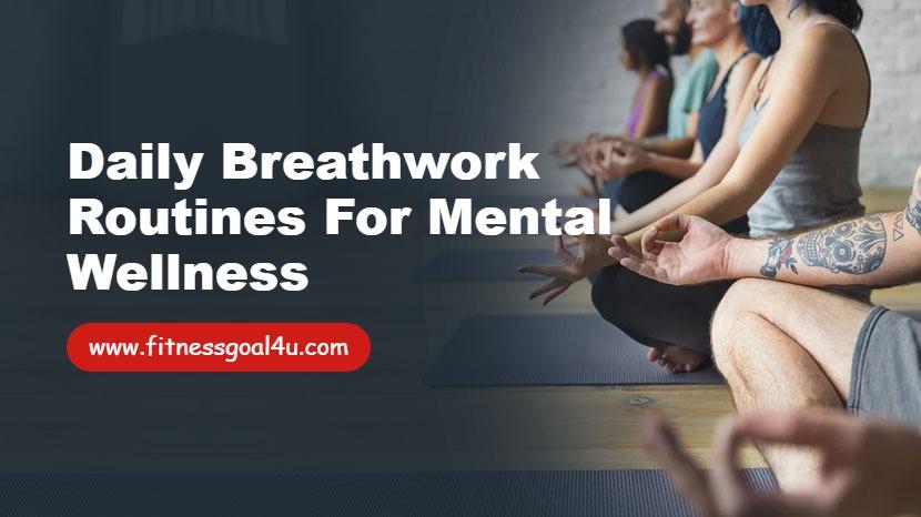 Daily Breathwork Routines for Mental Wellness
