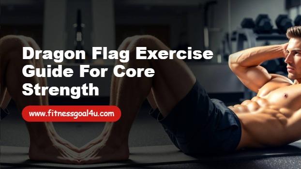 Dragon Flag Exercise Guide for Core Strength