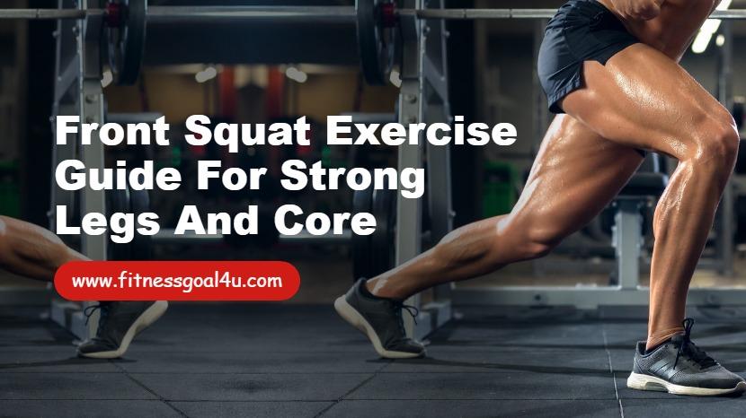 Front Squat Exercise Guide for Strong Legs and Core