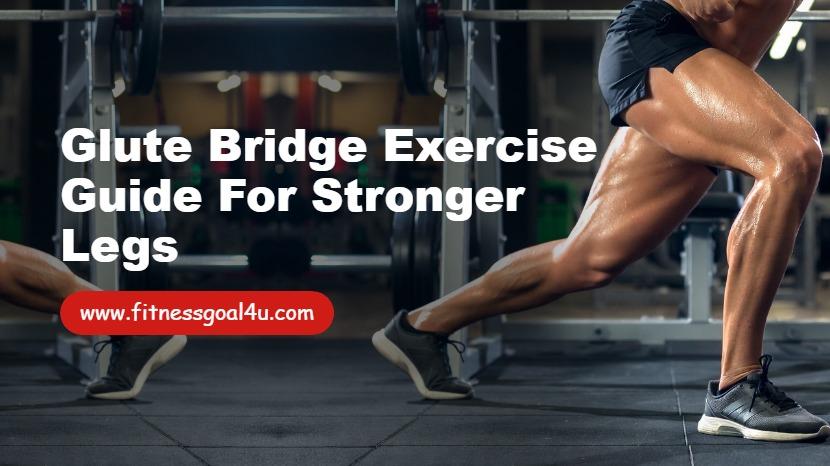 Glute Bridge Exercise Guide for Stronger Legs