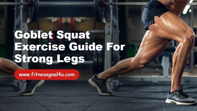 Goblet Squat Exercise Guide for Strong Legs