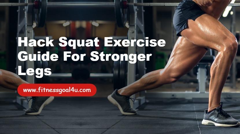 Hack Squat Exercise Guide for Stronger Legs