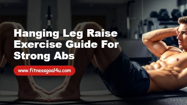 Hanging Leg Raise Exercise Guide for Strong Abs