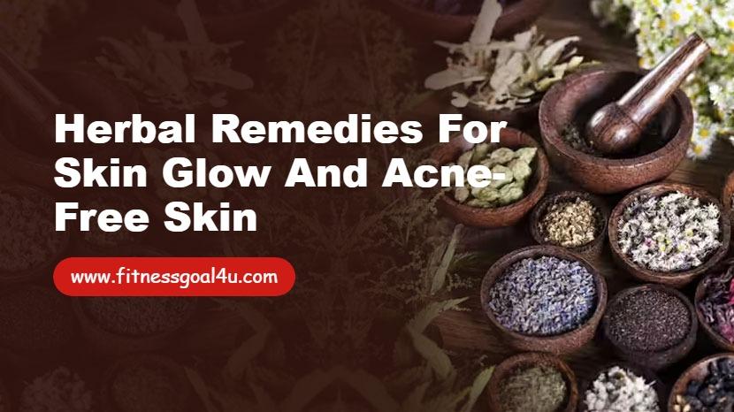 Herbal Remedies for Skin Glow and Acne-Free Skin