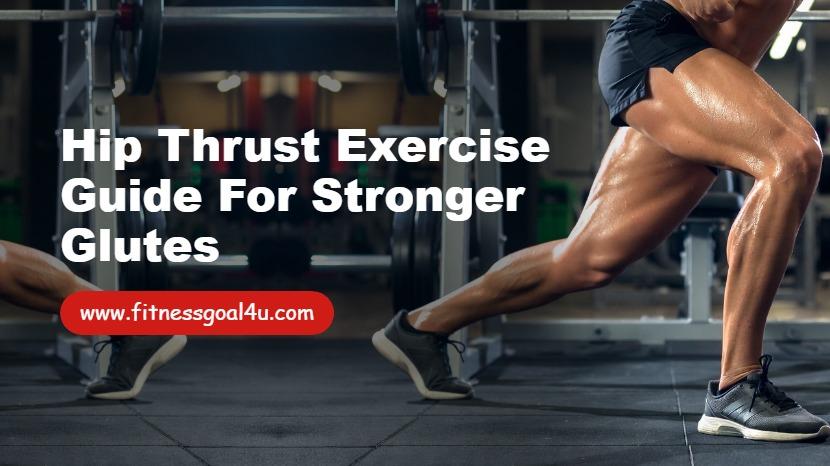 Hip Thrust Exercise Guide for Stronger Glutes