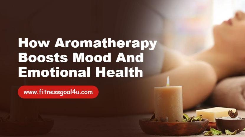 How Aromatherapy Boosts Mood and Emotional Health