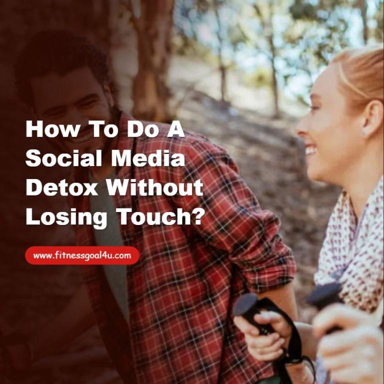 How to Do a Social Media Detox Without Losing Touch?
