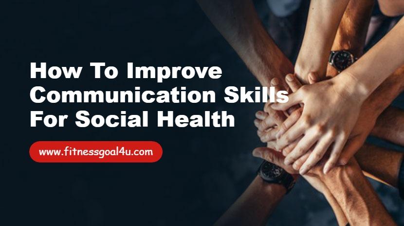 How to Improve Communication Skills for Social Health