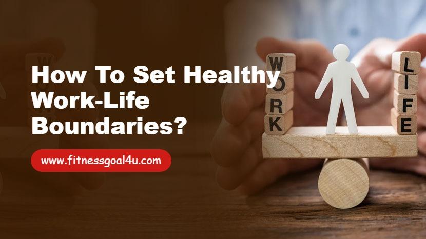 How to Set Healthy Work-Life Boundaries?