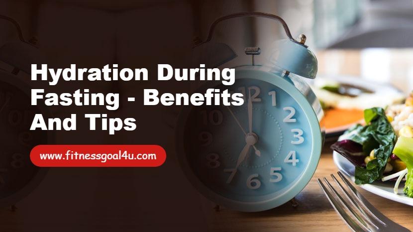 Hydration During Fasting - Benefits and Tips