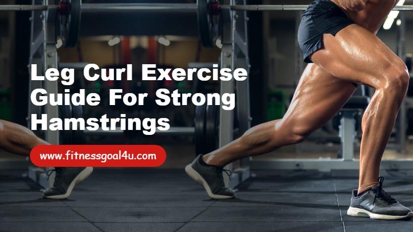 Leg Curl Exercise Guide for Strong Hamstrings
