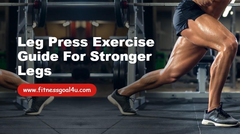 Leg Press Exercise Guide for Stronger Legs