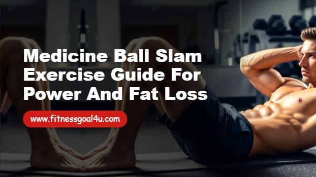 Medicine Ball Slam Exercise Guide for Power and Fat Loss