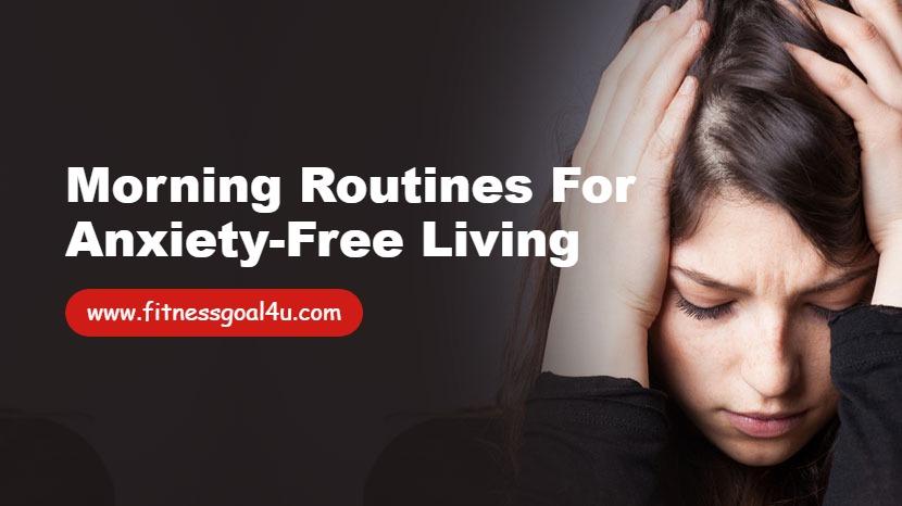 Morning Routines for Anxiety-Free Living