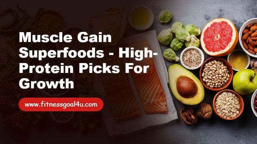 Muscle Gain Superfoods - High-Protein Picks for Growth