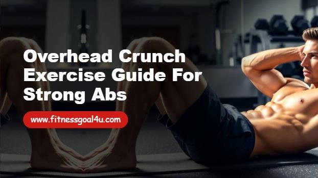 Overhead Crunch Exercise Guide for Strong Abs