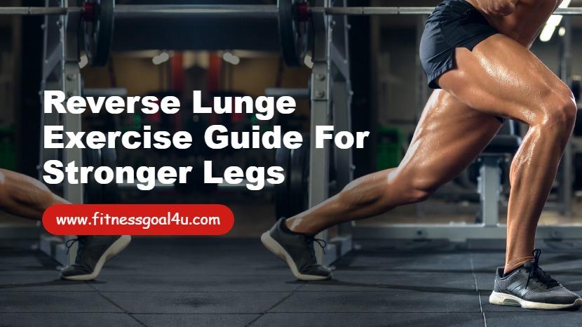 Reverse Lunge Exercise Guide for Stronger Legs