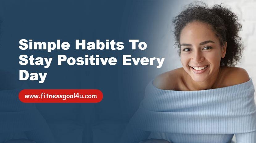 Simple Habits to Stay Positive Every Day