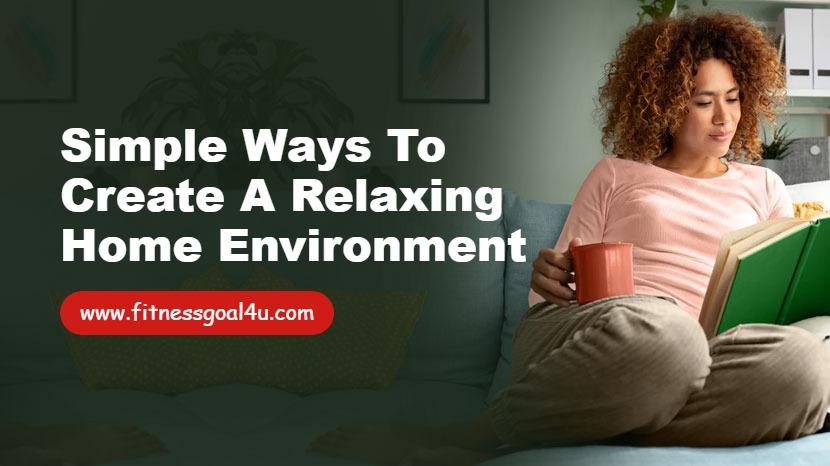 Simple Ways to Create a Relaxing Home Environment