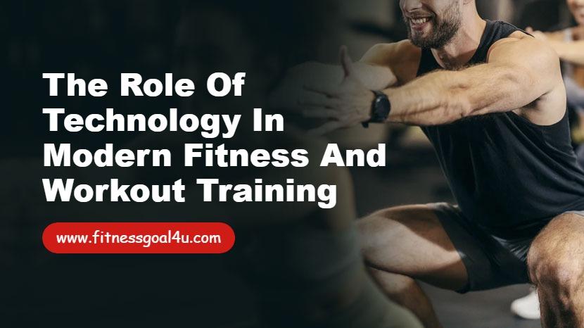 The Role of Technology in Modern Fitness and Workout Training