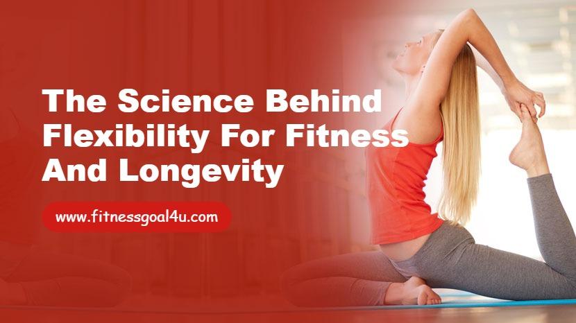 The Science Behind Flexibility for Fitness and Longevity