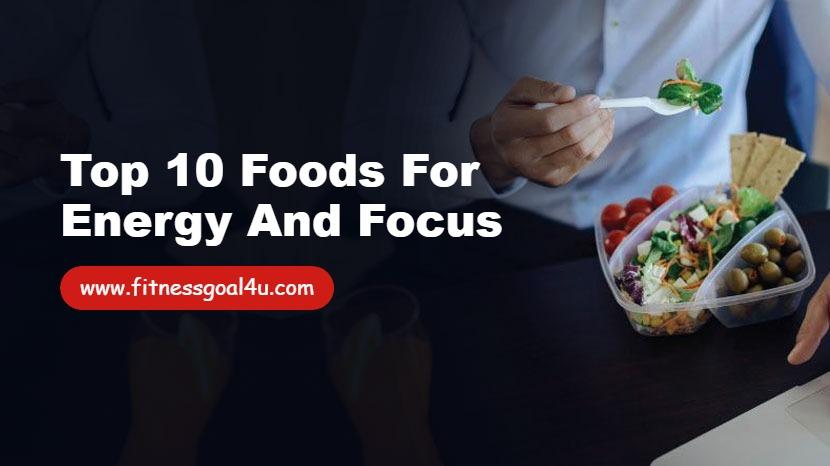 Top 10 Foods for Energy and Focus