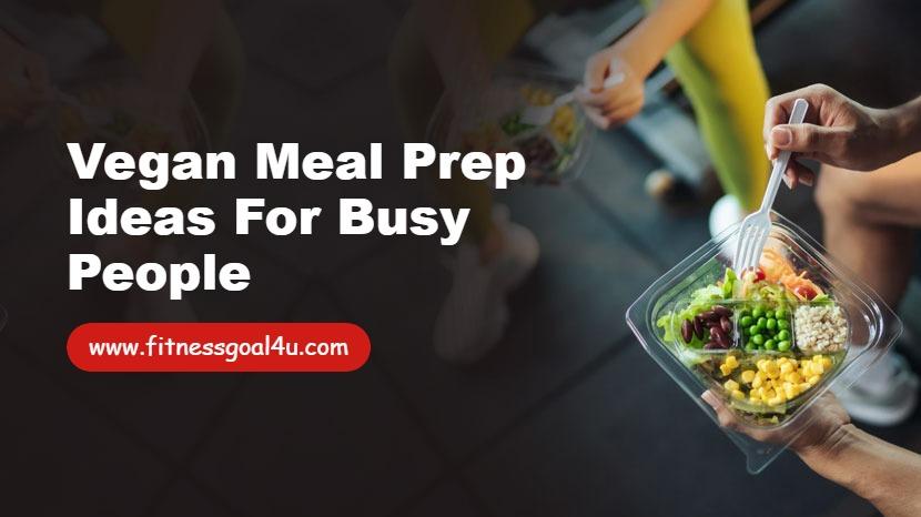 Vegan Meal Prep Ideas for Busy People