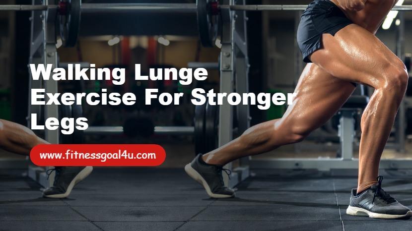 Walking Lunge Exercise for Stronger Legs