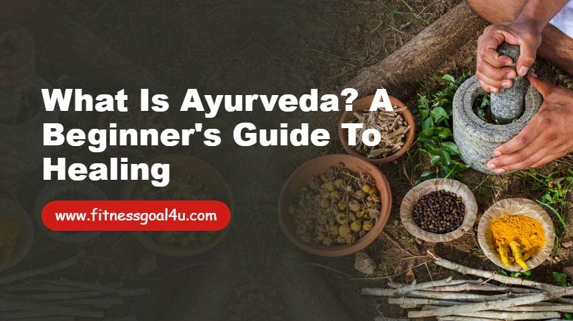 What Is Ayurveda? A Beginner Guide to Healing