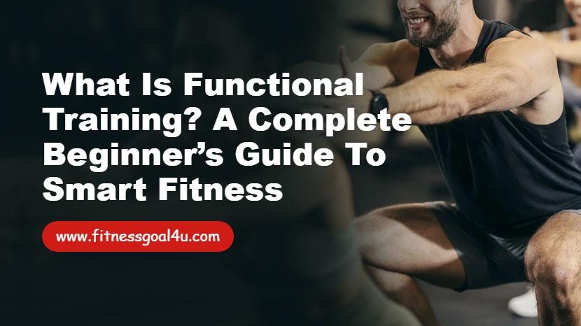 What is Functional Training? A Complete Beginner Guide to Smart Fitness