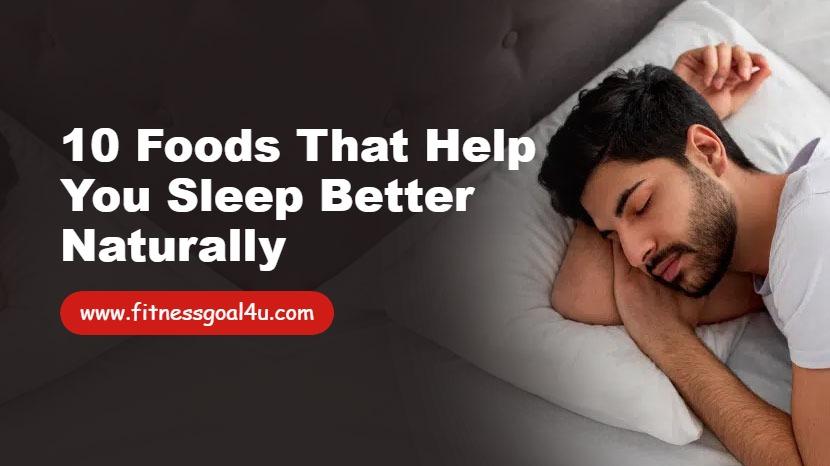 10 Foods That Help You Sleep Better Naturally