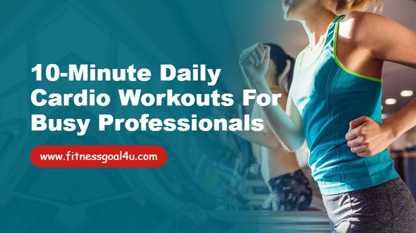 10-Minute Daily Cardio Workouts for Busy Professionals