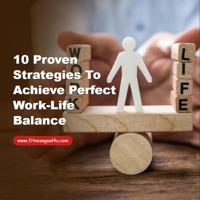 10 Proven Strategies to Achieve Perfect Work-Life Balance