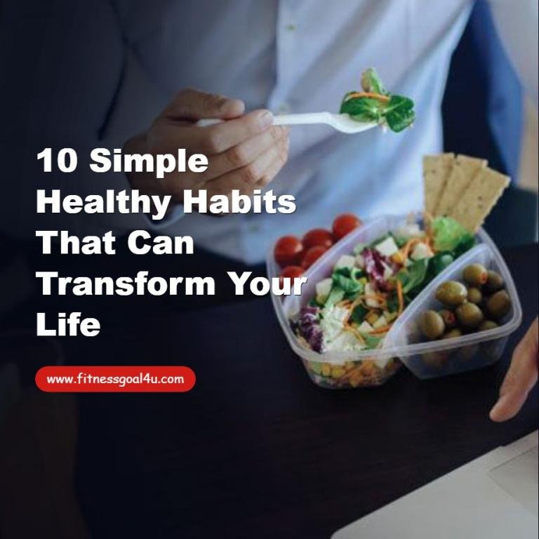 10 Simple Healthy Habits That Can Transform Your Life