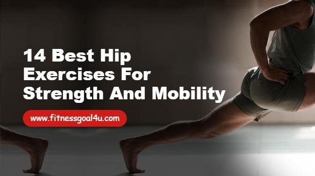 14 Best Hip Exercises for Strength and Mobility