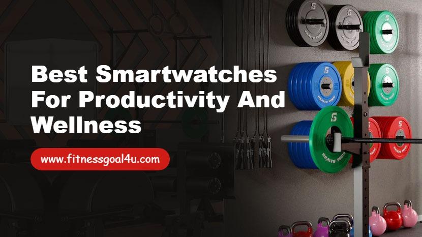 Best Smartwatches for Productivity and Wellness