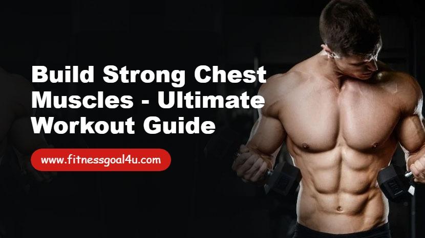 Build Strong Chest Muscles - Ultimate Workout Guide