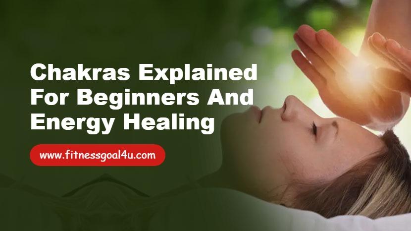 Chakras Explained for Beginners and Energy Healing