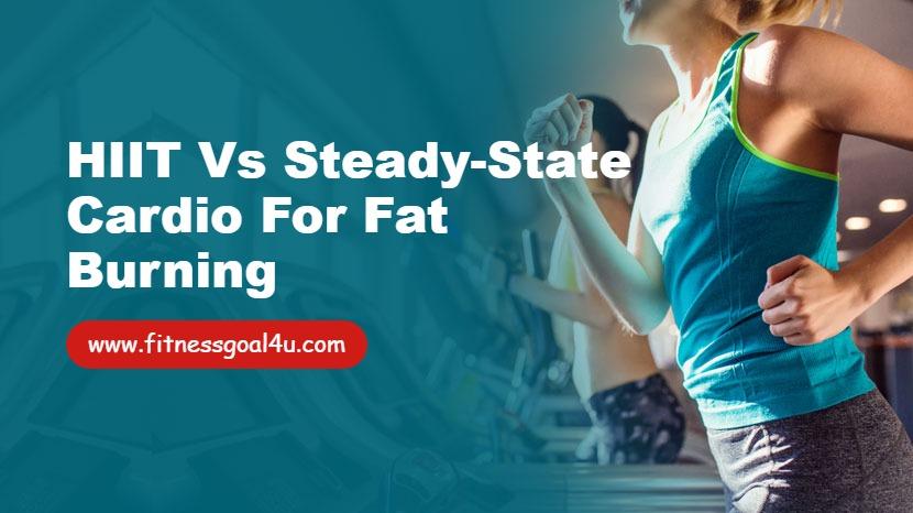 HIIT vs Steady-State Cardio for Fat Burning