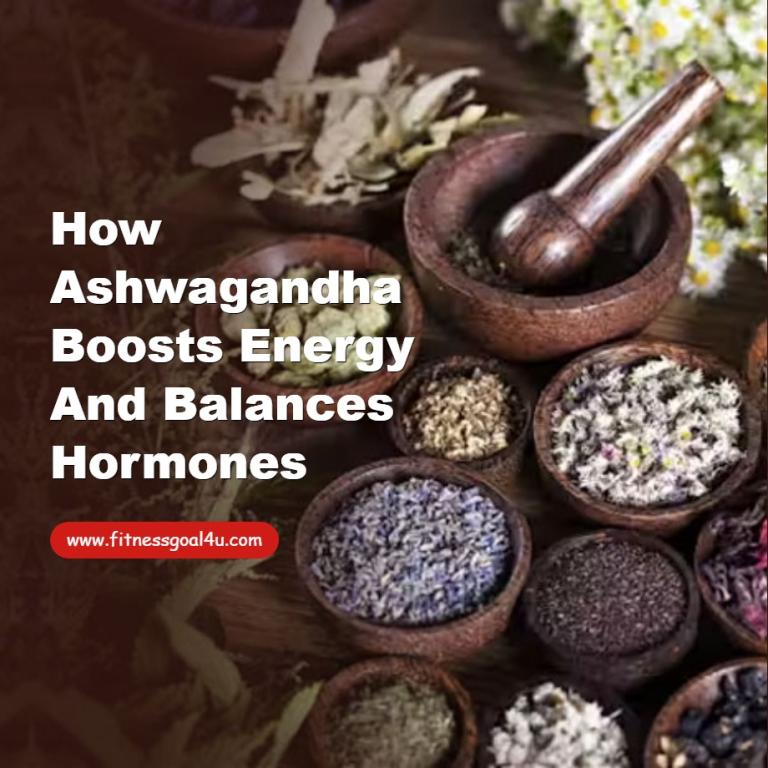 How Ashwagandha Boosts Energy and Balances Hormones