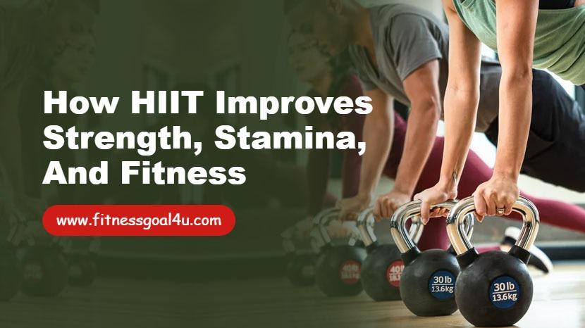 How HIIT Improves Strength, Stamina, and Fitness