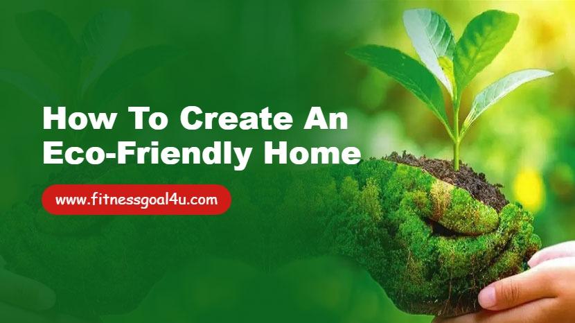 How to Create an Eco-Friendly Home